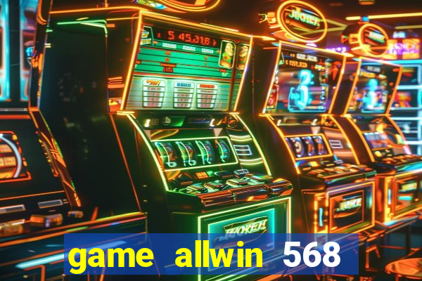 game allwin 568 com login